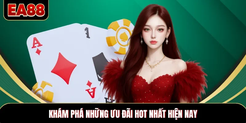 Khám phá những ưu đãi hot nhất hiện nay Khám phá những ưu đãi hot nhất hiện nay