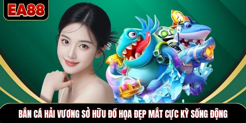 Bắn cá Hải Vương sở hữu đồ họa đẹp mắt cực kỳ sống động Bắn cá Hải Vương sở hữu đồ họa đẹp mắt cực kỳ sống động
