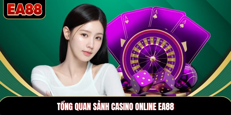 Tổng quan sảnh casino online EA88 Tổng quan sảnh casino online EA88