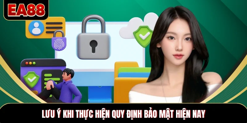 Lưu ý khi thực hiện quy định bảo mật hiện nay Lưu ý khi thực hiện quy định bảo mật hiện nay