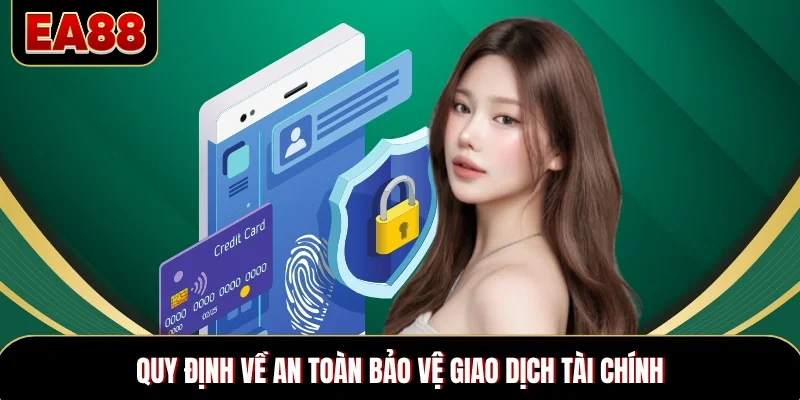 Quy định về an toàn bảo vệ giao dịch tài chính Quy định về an toàn bảo vệ giao dịch tài chính