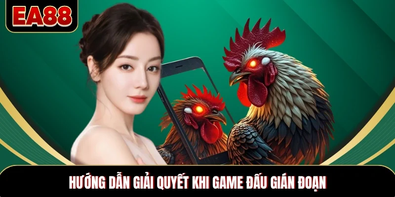 Hướng dẫn giải quyết khi game đấu gián đoạn Hướng dẫn giải quyết khi game đấu gián đoạn