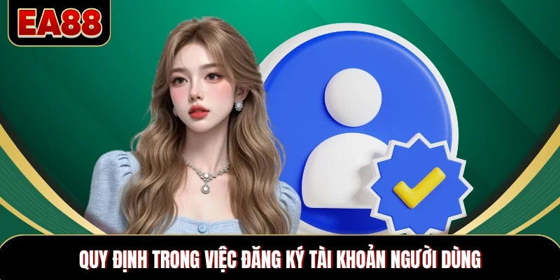 Quy định trong việc đăng ký tài khoản người dùng Quy định trong việc đăng ký tài khoản người dùng