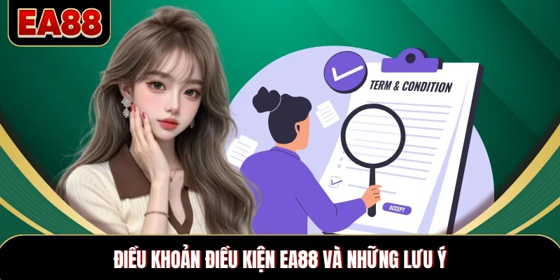 Điều khoản điều kiện EA88 và những lưu ý Điều khoản điều kiện EA88 và những lưu ý