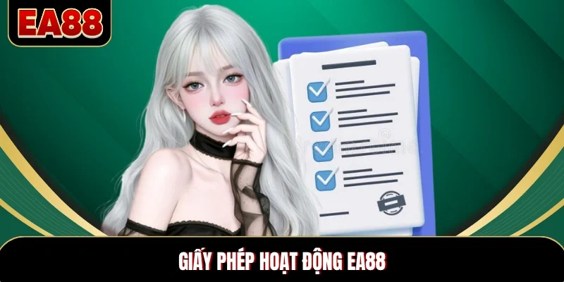 Giấy Phép Hoạt Động EA88 - Tạo Dựng Nên Uy Tín Nền Tảng
