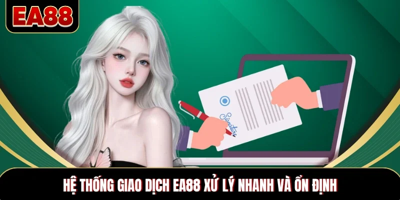 Hệ thống giao dịch EA88 xử lý nhanh và ổn định