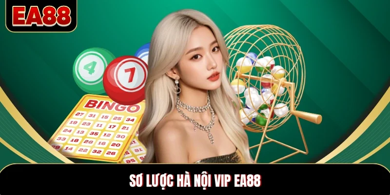 Sơ lược Hà Nội Vip EA88 Sơ lược Hà Nội Vip EA88