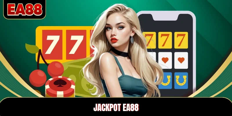 Jackpot EA88 - Kho Thưởng Tiền Tỷ, Săn Hũ Lớn Cực Hấp Dẫn