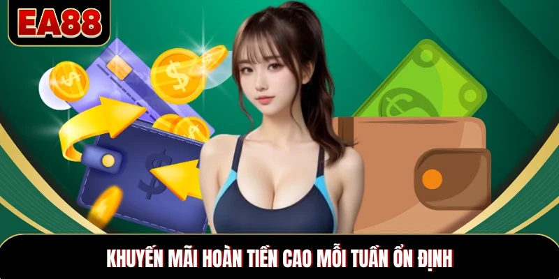 Khuyến mãi hoàn tiền cao mỗi tuần ổn định