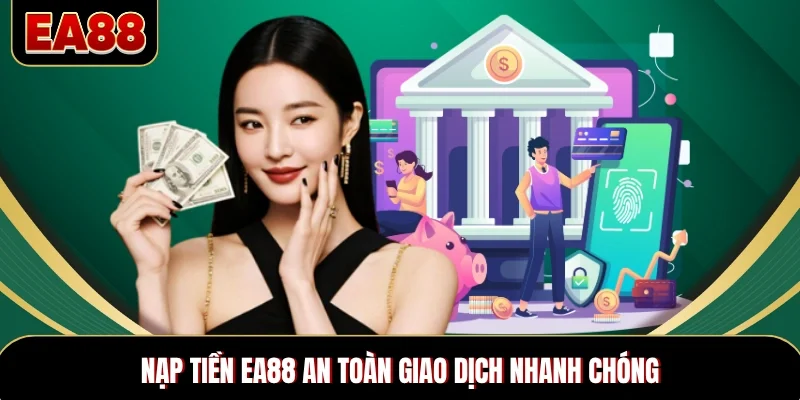 Nạp tiền EA88 an toàn giao dịch nhanh chóng Nạp tiền EA88 an toàn giao dịch nhanh chóng