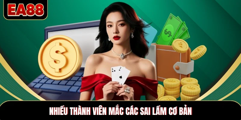 Nhiều thành viên mắc các sai lầm cơ bản Nhiều thành viên mắc các sai lầm cơ bản