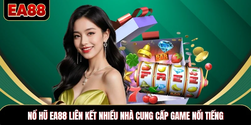 Nổ hũ EA88 liên kết nhiều nhà cung cấp game nổi tiếng Nổ hũ EA88 liên kết nhiều nhà cung cấp game nổi tiếng