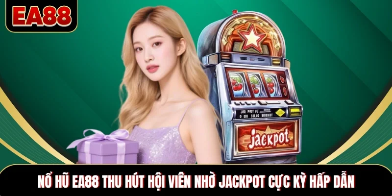 Nổ hũ EA88 thu hút hội viên nhờ jackpot cực kỳ hấp dẫn Nổ hũ EA88 thu hút hội viên nhờ jackpot cực kỳ hấp dẫn