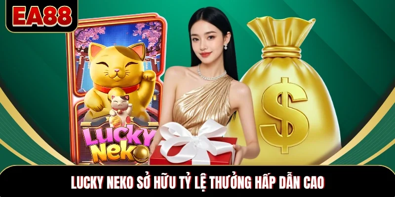 Lucky Neko sở hữu tỷ lệ thưởng hấp dẫn cao Lucky Neko sở hữu tỷ lệ thưởng hấp dẫn cao