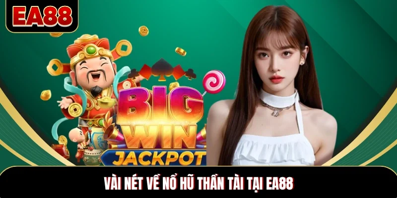 Vài nét về nổ hũ Thần Tài tại EA88