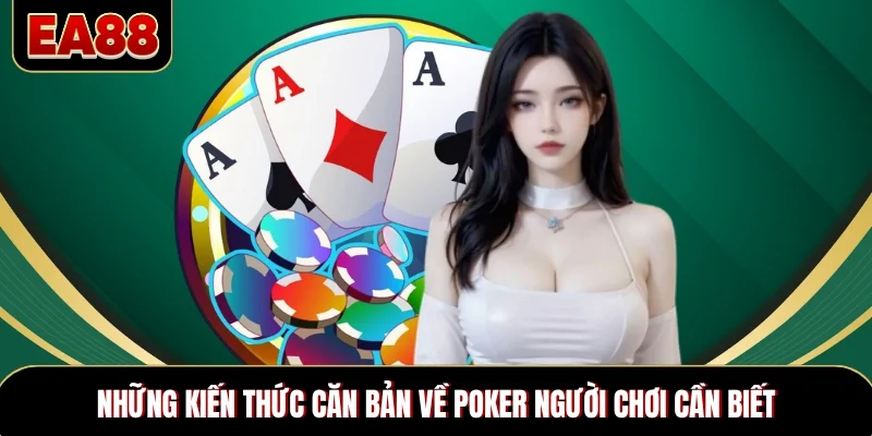 Những kiến thức căn bản về poker người chơi cần biết