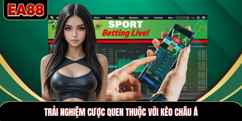 Trải nghiệm cược quen thuộc với Kèo châu Á Trải nghiệm cược quen thuộc với Kèo châu Á