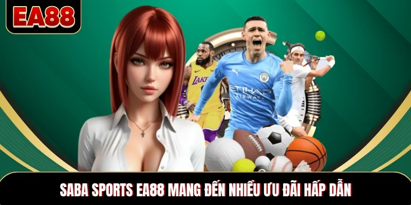 Saba Sports EA88 mang đến nhiều ưu đãi hấp dẫn Saba Sports EA88 mang đến nhiều ưu đãi hấp dẫn
