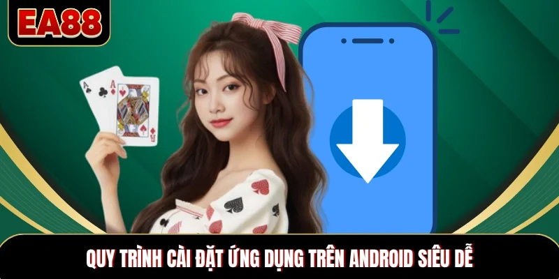 Quy trình cài đặt ứng dụng trên Android siêu dễ