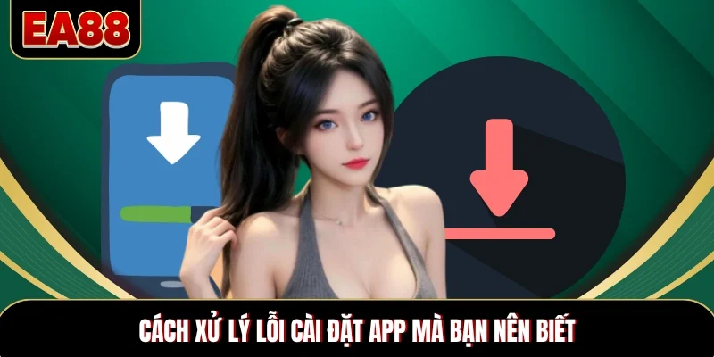 Cách xử lý lỗi cài đặt app mà bạn nên biết