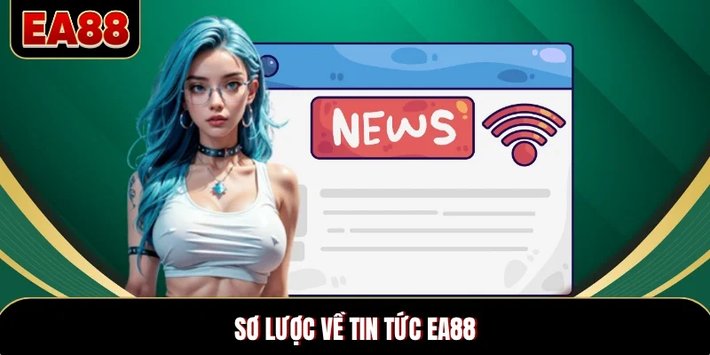 Sơ lược về tin tức EA88