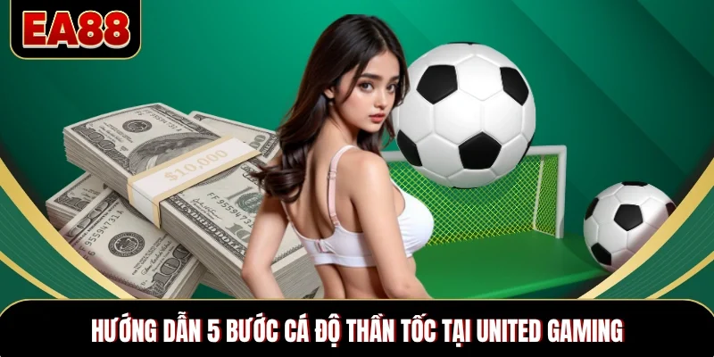 Hướng dẫn 5 bước cá độ thần tốc tại United Gaming Hướng dẫn 5 bước cá độ thần tốc tại United Gaming