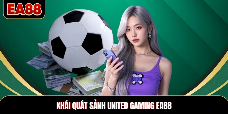 Khái quát sảnh United Gaming EA88 Khái quát sảnh United Gaming EA88
