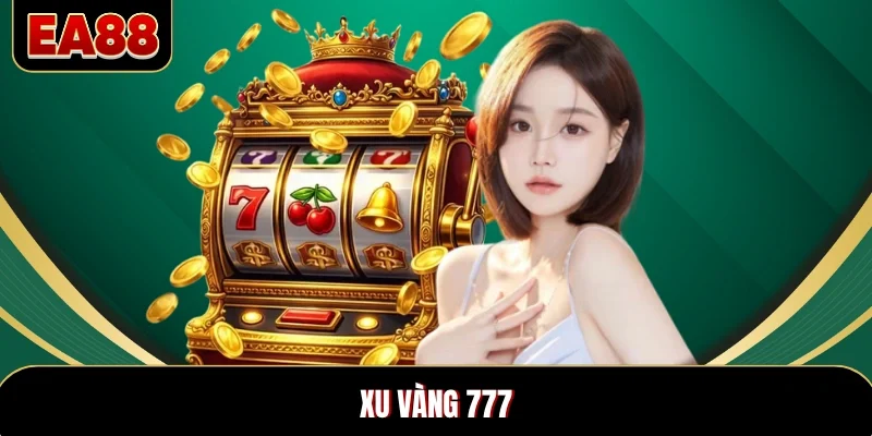 Xu Vàng 777 – Tựa Game Slot Hấp Dẫn Nhất Trên EA88