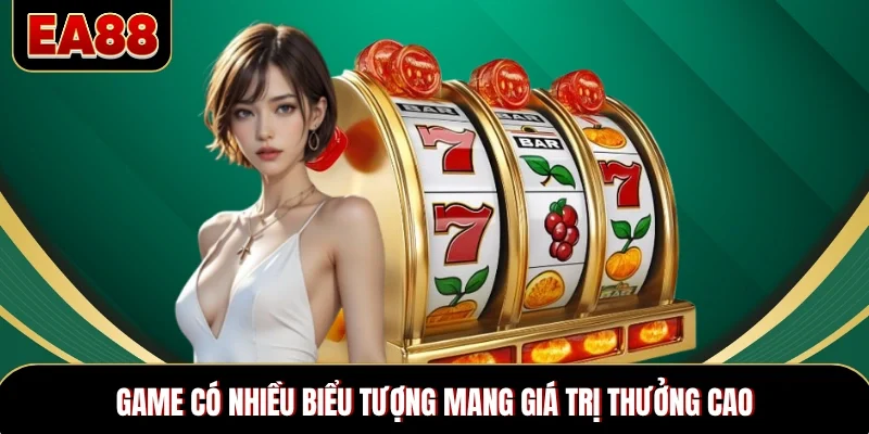 Game có nhiều biểu tượng mang giá trị thưởng cao Game có nhiều biểu tượng mang giá trị thưởng cao