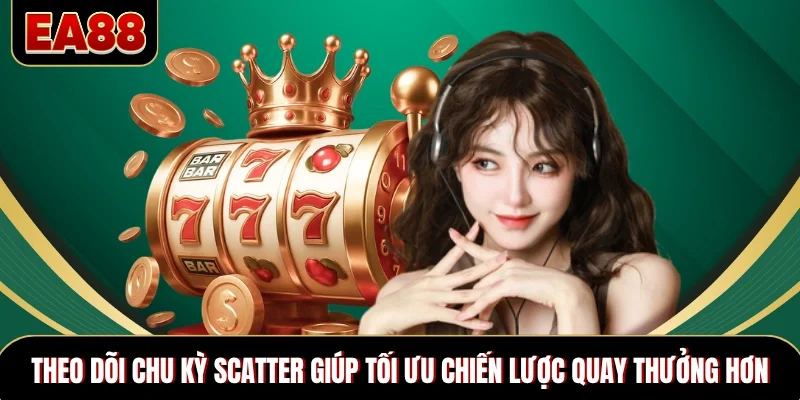 Theo dõi chu kỳ scatter giúp tối ưu chiến lược quay thưởng hơn Theo dõi chu kỳ scatter giúp tối ưu chiến lược quay thưởng hơn